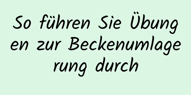 So führen Sie Übungen zur Beckenumlagerung durch