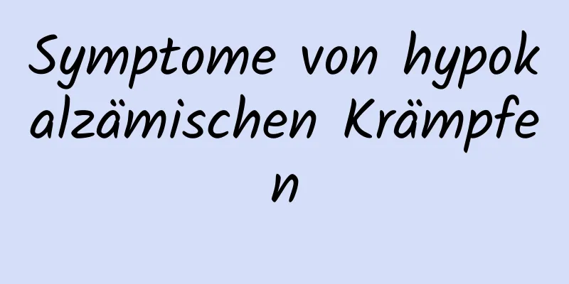 Symptome von hypokalzämischen Krämpfen