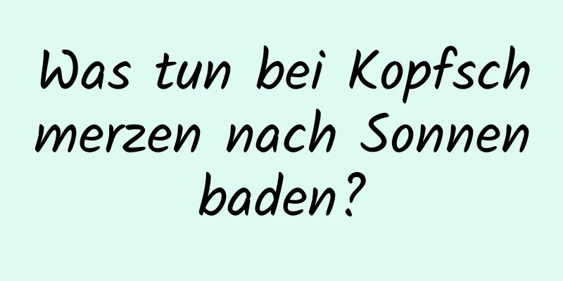 Was tun bei Kopfschmerzen nach Sonnenbaden?