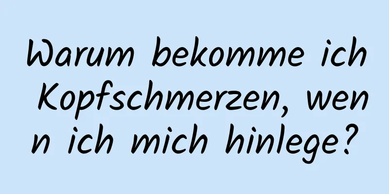 Warum bekomme ich Kopfschmerzen, wenn ich mich hinlege?