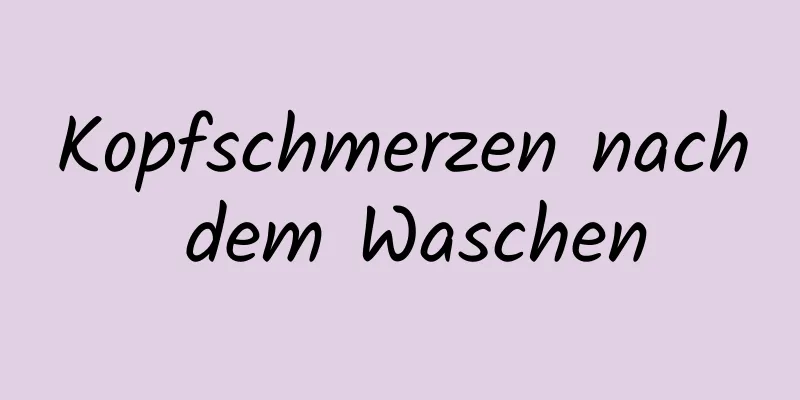 Kopfschmerzen nach dem Waschen