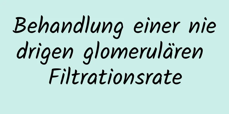 Behandlung einer niedrigen glomerulären Filtrationsrate