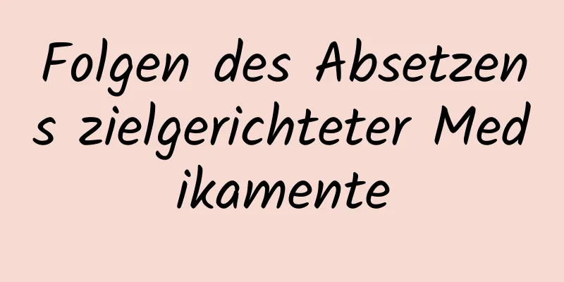 Folgen des Absetzens zielgerichteter Medikamente