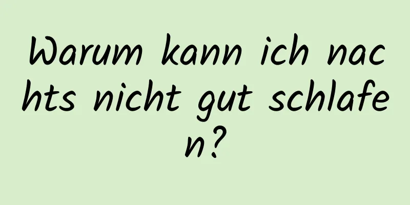 Warum kann ich nachts nicht gut schlafen?