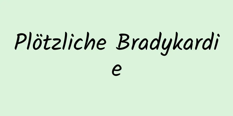 Plötzliche Bradykardie