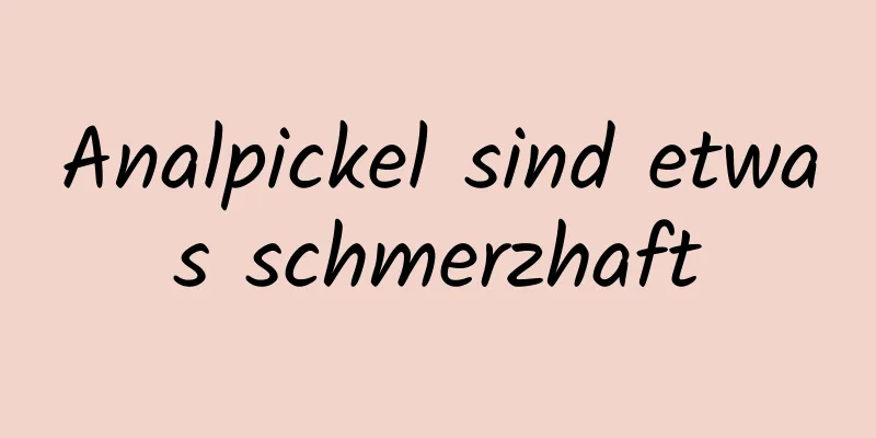 Analpickel sind etwas schmerzhaft