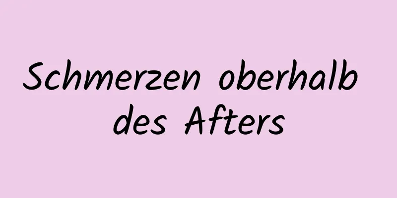 Schmerzen oberhalb des Afters