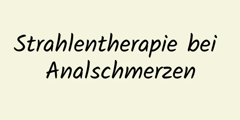 Strahlentherapie bei Analschmerzen