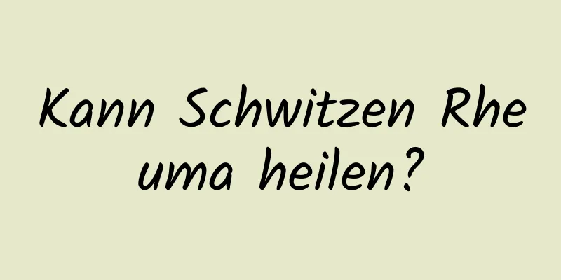 Kann Schwitzen Rheuma heilen?