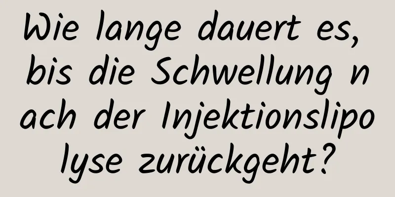 Wie lange dauert es, bis die Schwellung nach der Injektionslipolyse zurückgeht?