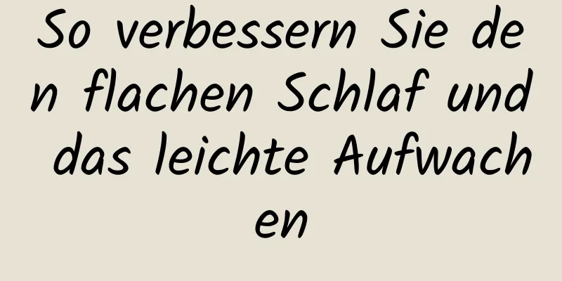 So verbessern Sie den flachen Schlaf und das leichte Aufwachen