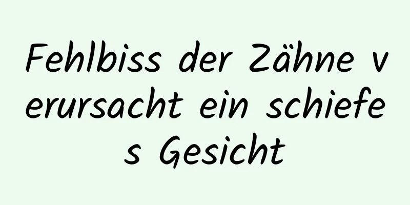 Fehlbiss der Zähne verursacht ein schiefes Gesicht