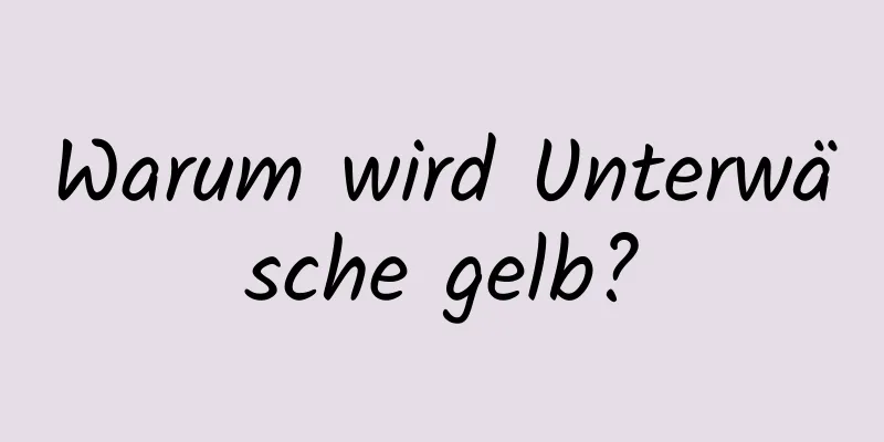 Warum wird Unterwäsche gelb?