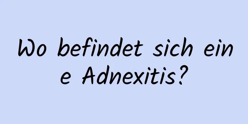 Wo befindet sich eine Adnexitis?