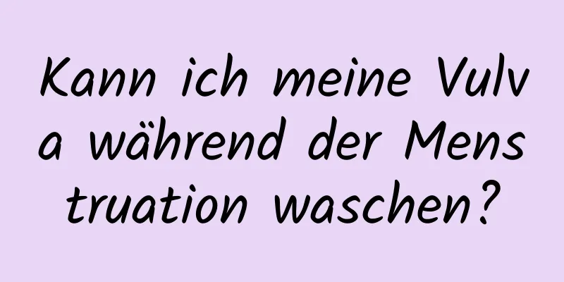 Kann ich meine Vulva während der Menstruation waschen?