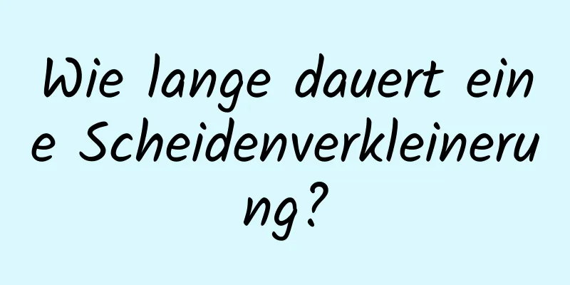 Wie lange dauert eine Scheidenverkleinerung?