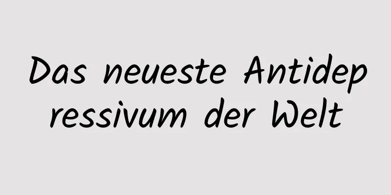 Das neueste Antidepressivum der Welt