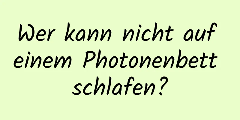 Wer kann nicht auf einem Photonenbett schlafen?