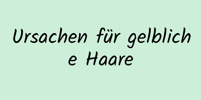 Ursachen für gelbliche Haare