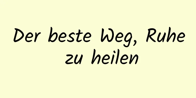 Der beste Weg, Ruhe zu heilen