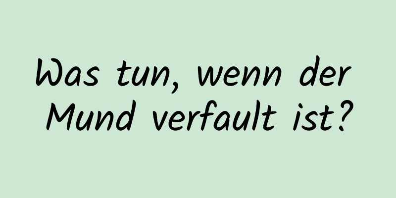 Was tun, wenn der Mund verfault ist?