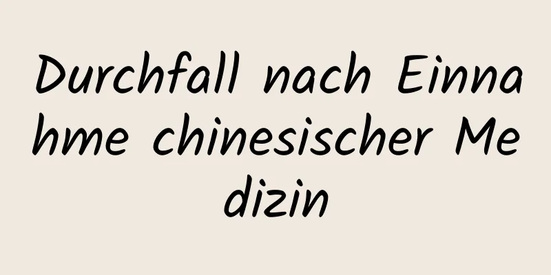 Durchfall nach Einnahme chinesischer Medizin