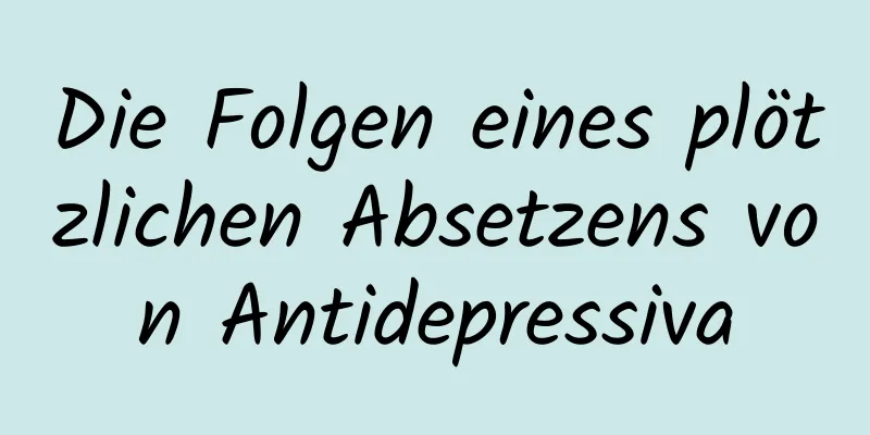 Die Folgen eines plötzlichen Absetzens von Antidepressiva