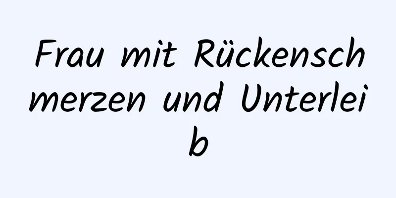 Frau mit Rückenschmerzen und Unterleib