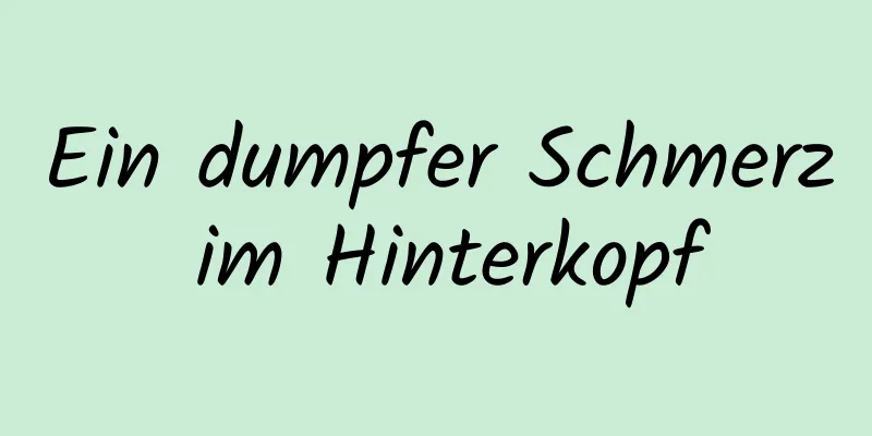 Ein dumpfer Schmerz im Hinterkopf