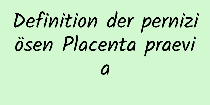 Definition der perniziösen Placenta praevia