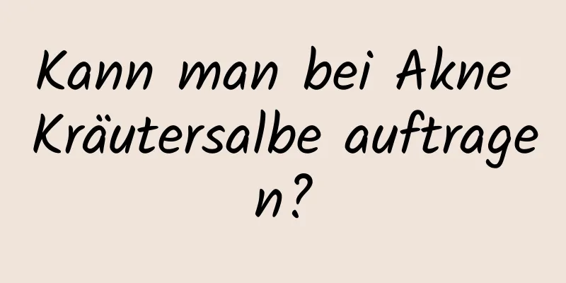 Kann man bei Akne Kräutersalbe auftragen?