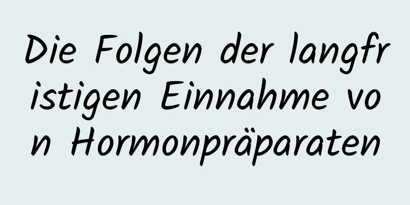 Die Folgen der langfristigen Einnahme von Hormonpräparaten