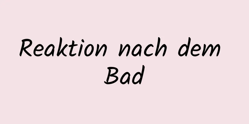 Reaktion nach dem Bad