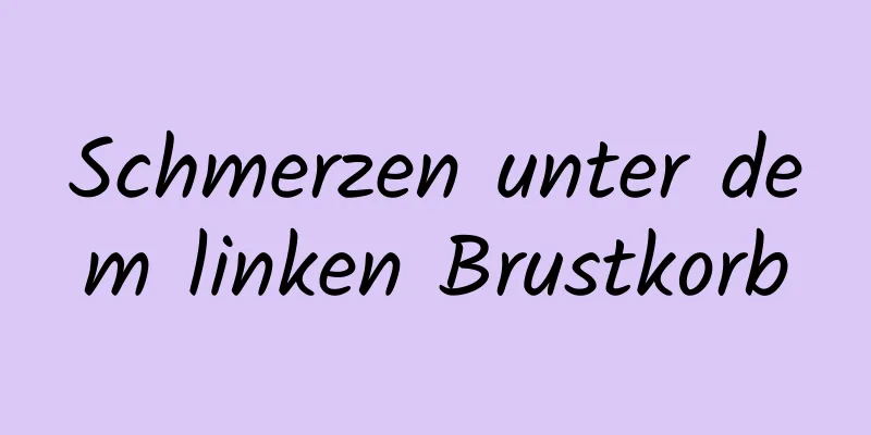 Schmerzen unter dem linken Brustkorb