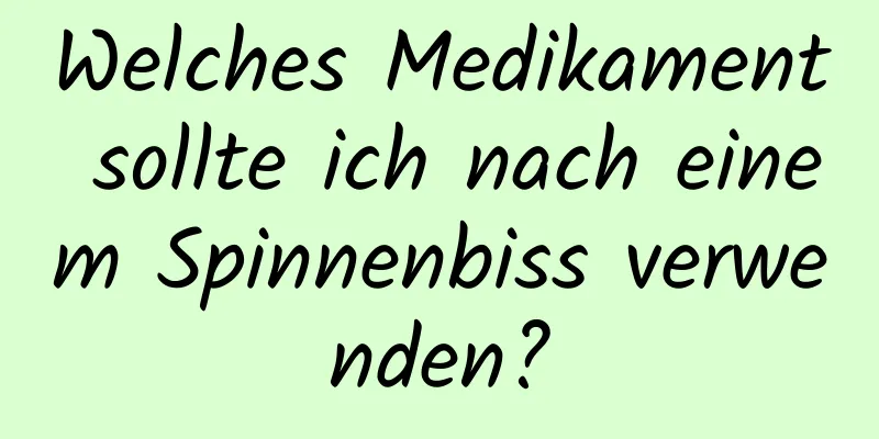 Welches Medikament sollte ich nach einem Spinnenbiss verwenden?