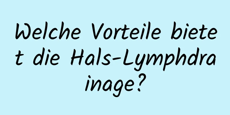 Welche Vorteile bietet die Hals-Lymphdrainage?