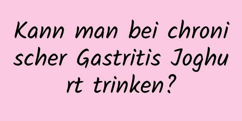 Kann man bei chronischer Gastritis Joghurt trinken?