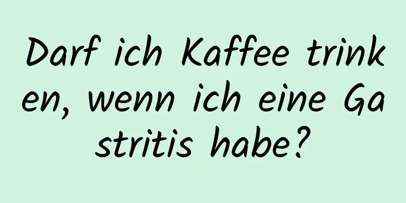 Darf ich Kaffee trinken, wenn ich eine Gastritis habe?