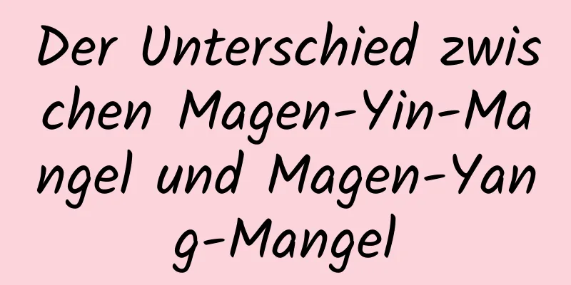 Der Unterschied zwischen Magen-Yin-Mangel und Magen-Yang-Mangel