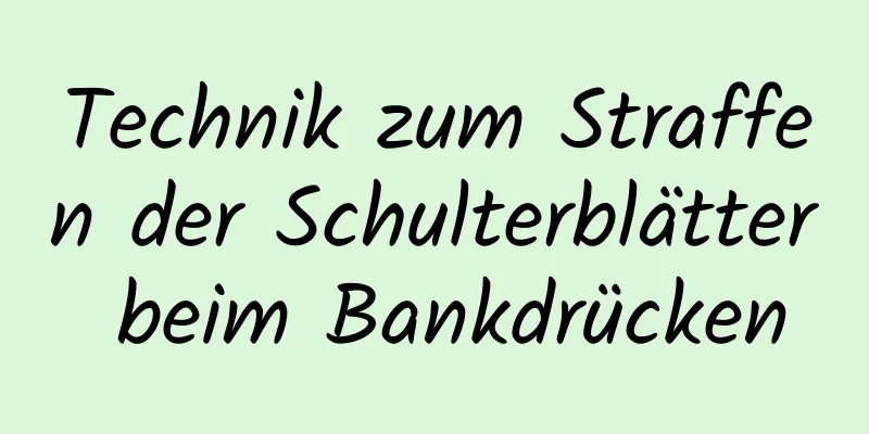 Technik zum Straffen der Schulterblätter beim Bankdrücken