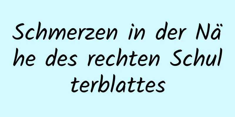 Schmerzen in der Nähe des rechten Schulterblattes