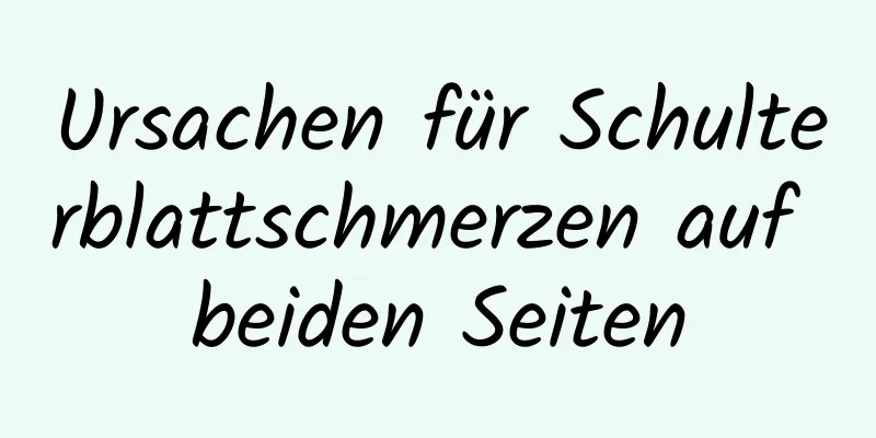 Ursachen für Schulterblattschmerzen auf beiden Seiten