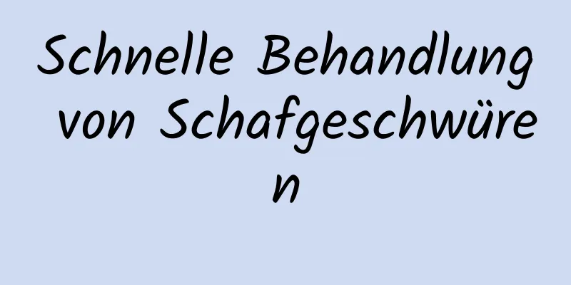 Schnelle Behandlung von Schafgeschwüren