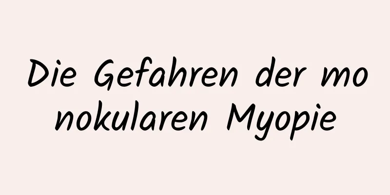 Die Gefahren der monokularen Myopie