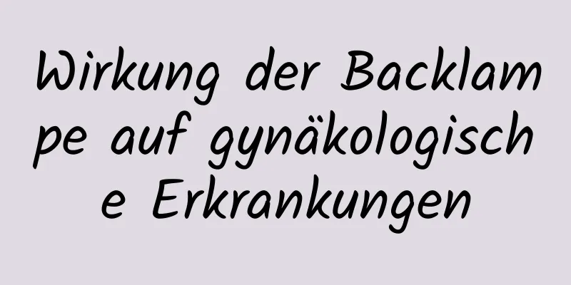 Wirkung der Backlampe auf gynäkologische Erkrankungen