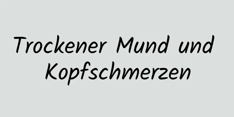 Trockener Mund und Kopfschmerzen