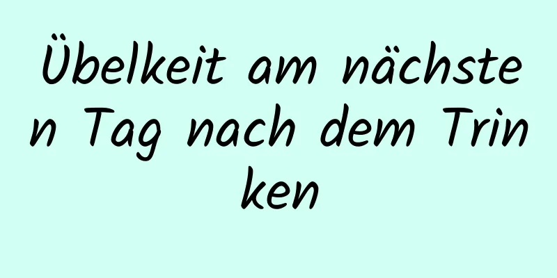 Übelkeit am nächsten Tag nach dem Trinken