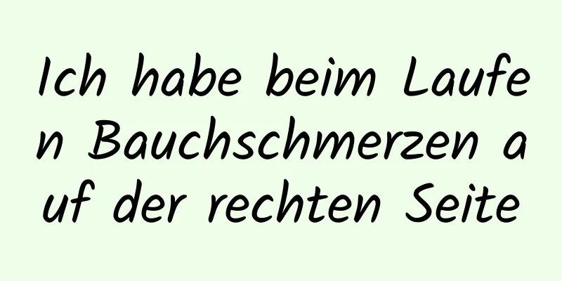 Ich habe beim Laufen Bauchschmerzen auf der rechten Seite