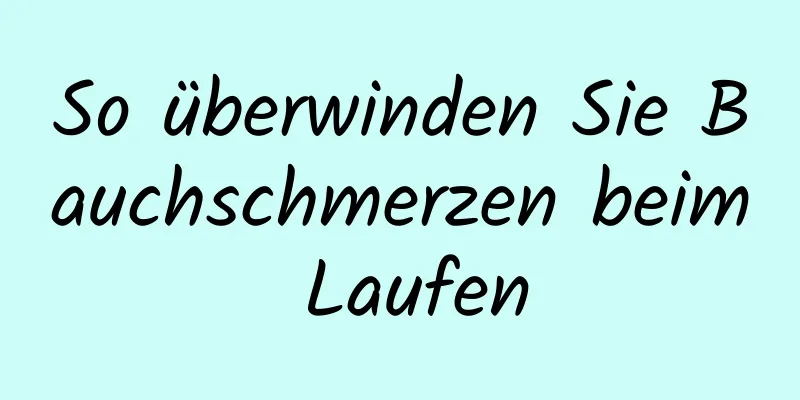 So überwinden Sie Bauchschmerzen beim Laufen