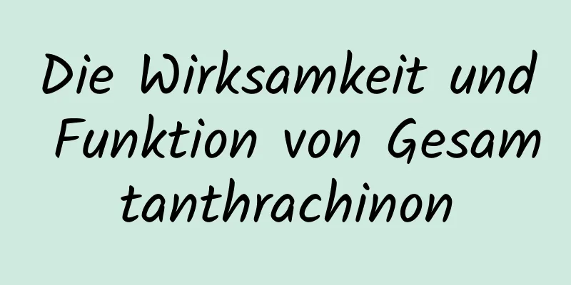 Die Wirksamkeit und Funktion von Gesamtanthrachinon